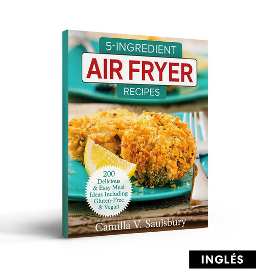 5-Ingredient Air Fryer Recipes: 200 Delicious and Easy Meal Ideas Including Gluten-Free and Vegan (inglés)