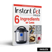 Instant Pot Miracle 6 Ingredients or Less: 100 No-Fuss Recipes for Easy Meals Every Day (Inglés)