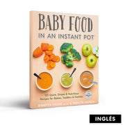 Baby Food in an Instant Pot: 125 Quick, Simple and Nutritious Recipes for Babies, Toddlers and Families